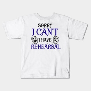 Sorry I Can't I Have Rehearsal Kids T-Shirt